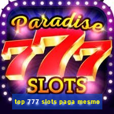 top 777 slots paga mesmo