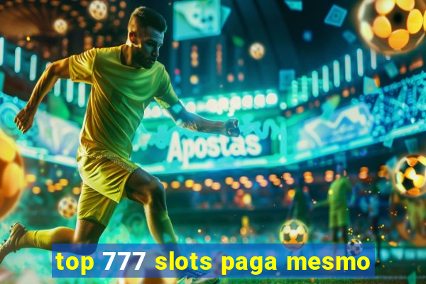 top 777 slots paga mesmo