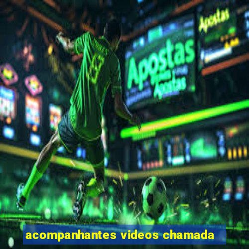 acompanhantes videos chamada