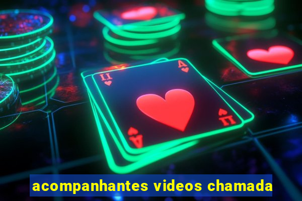 acompanhantes videos chamada