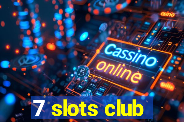 7 slots club