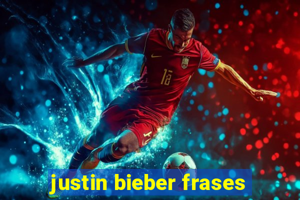 justin bieber frases