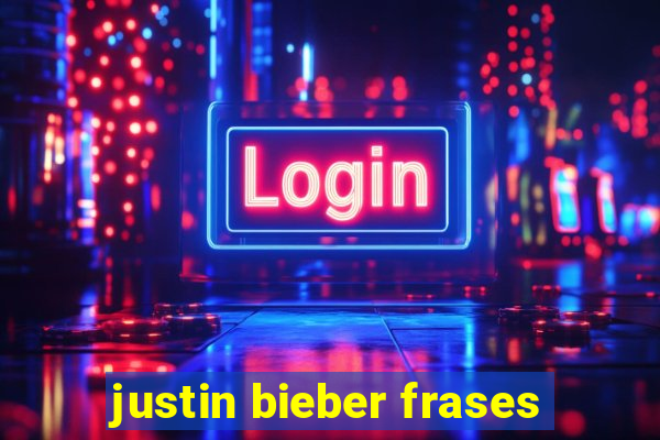 justin bieber frases