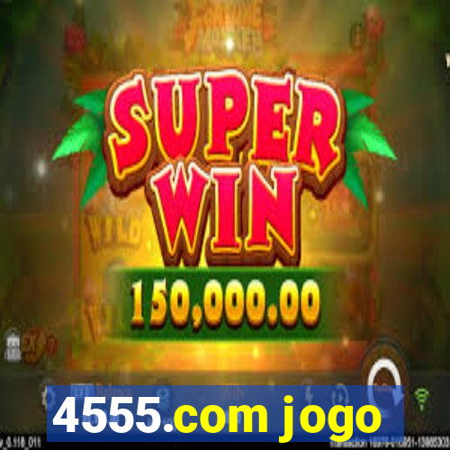 4555.com jogo