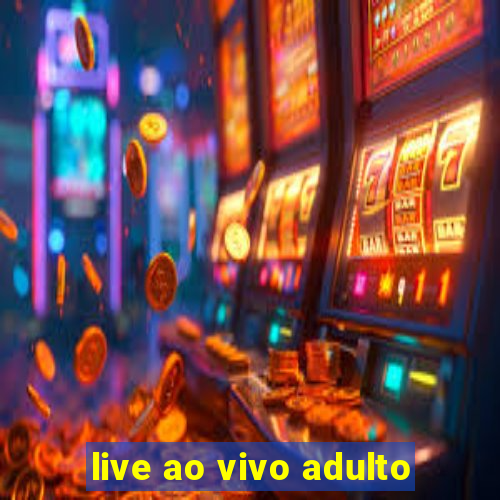 live ao vivo adulto