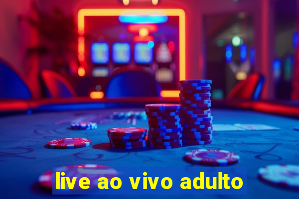 live ao vivo adulto