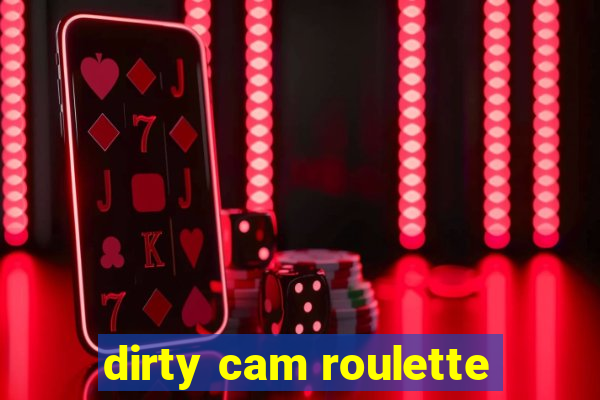 dirty cam roulette