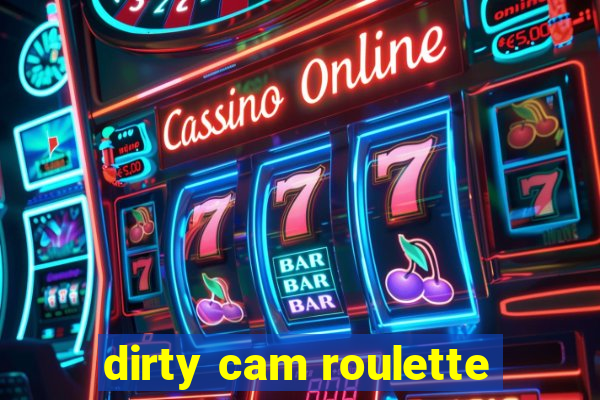 dirty cam roulette