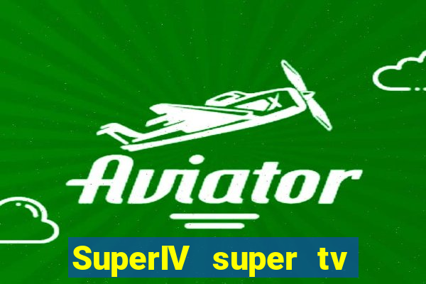 SuperIV super tv ao vivo super super