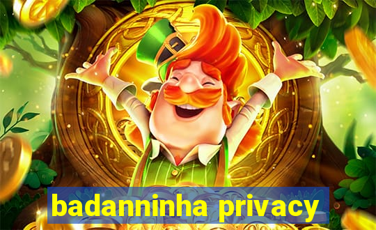 badanninha privacy