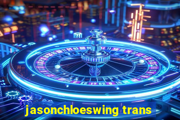 jasonchloeswing trans