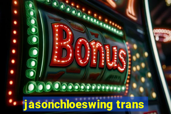 jasonchloeswing trans