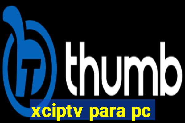 xciptv para pc