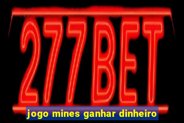 jogo mines ganhar dinheiro