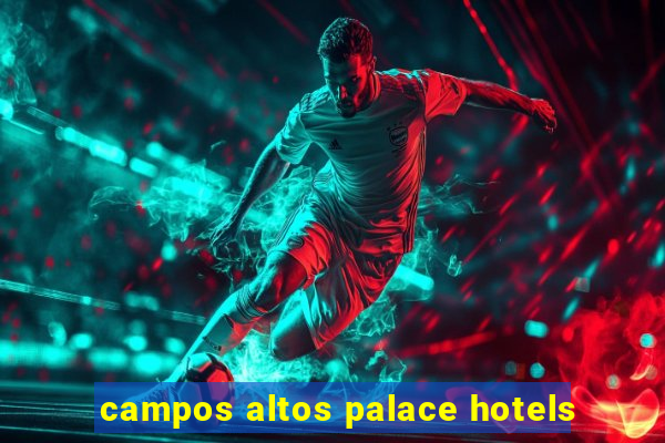 campos altos palace hotels