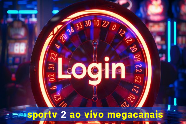 sportv 2 ao vivo megacanais