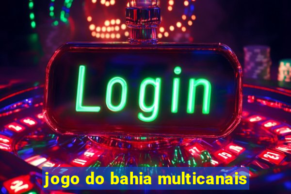 jogo do bahia multicanais