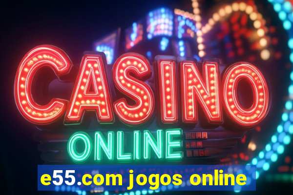 e55.com jogos online