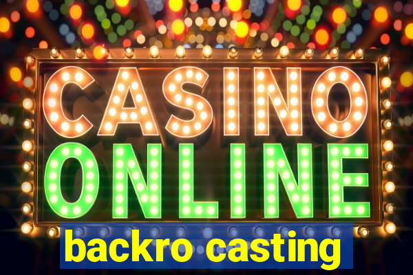 backro casting