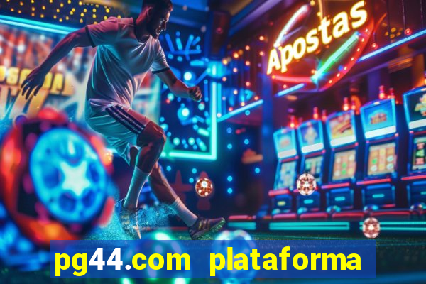 pg44.com plataforma de jogos