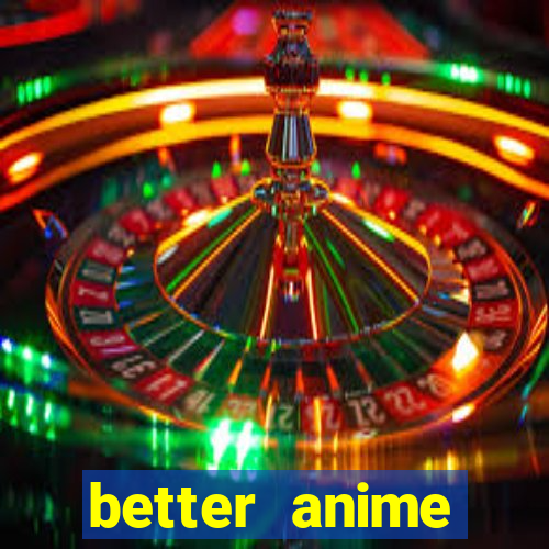 better anime download apk