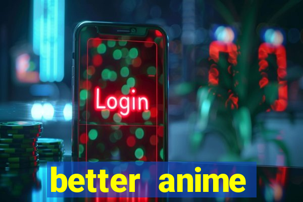 better anime download apk