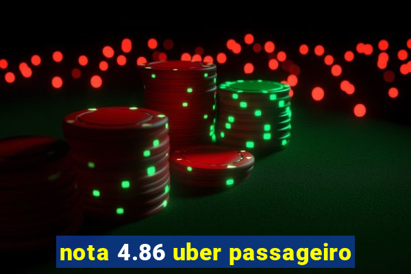 nota 4.86 uber passageiro