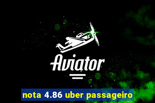 nota 4.86 uber passageiro