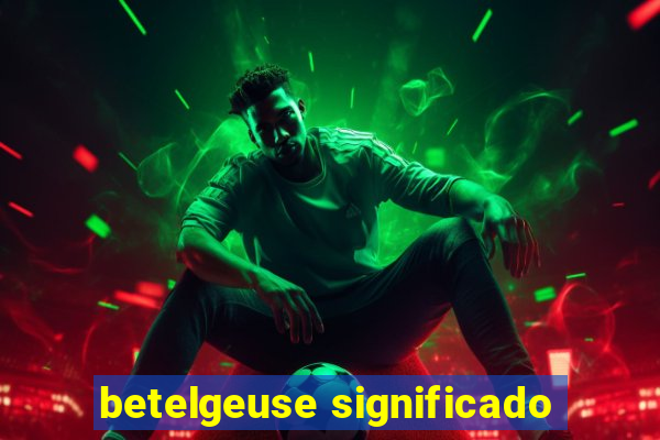 betelgeuse significado