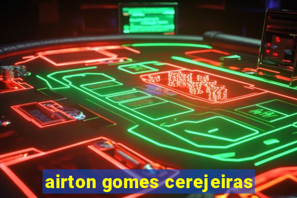 airton gomes cerejeiras