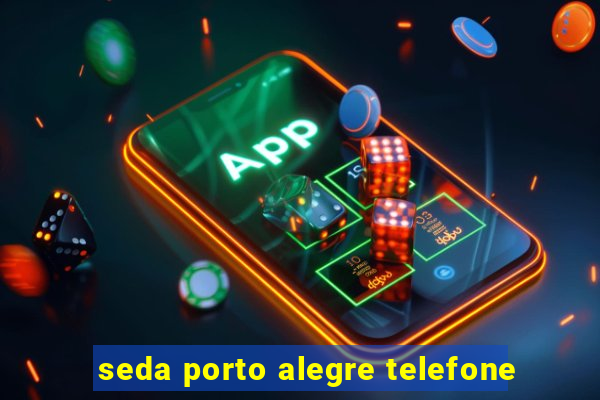 seda porto alegre telefone