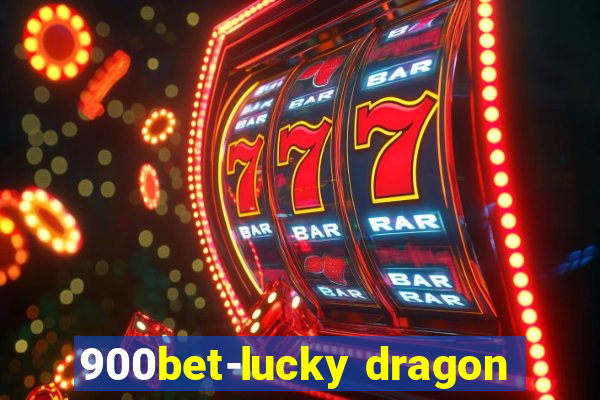 900bet-lucky dragon