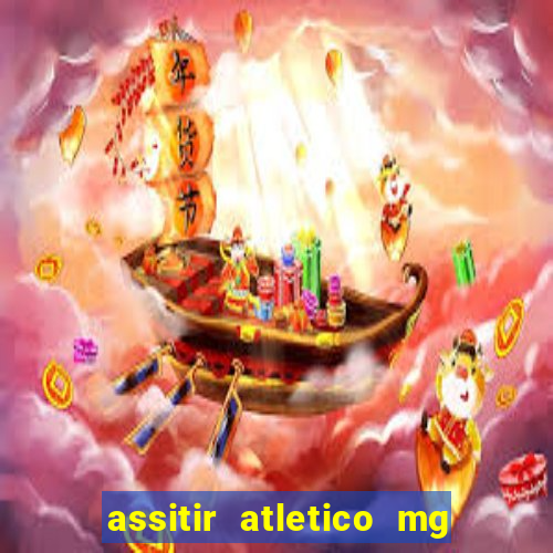 assitir atletico mg x botafogo