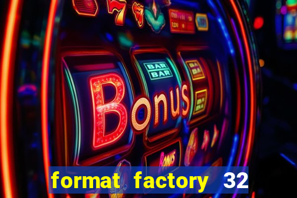 format factory 32 bits windows 7