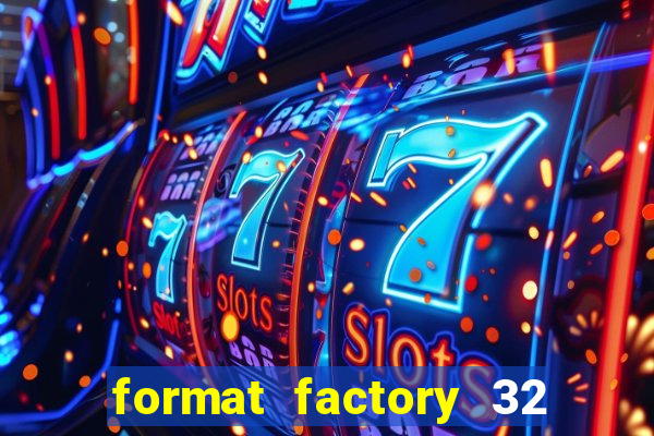 format factory 32 bits windows 7