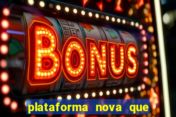 plataforma nova que ta pagando