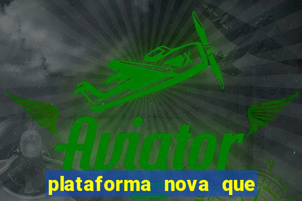 plataforma nova que ta pagando