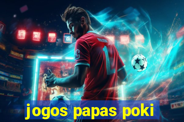 jogos papas poki