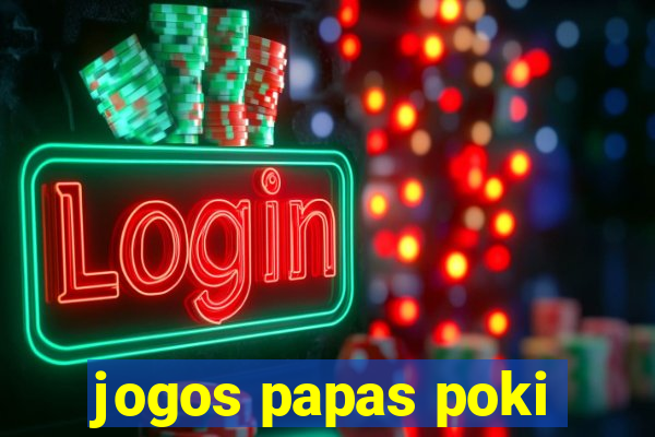 jogos papas poki