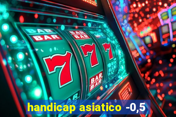 handicap asiatico -0,5