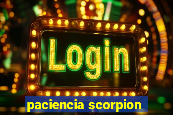 paciencia scorpion