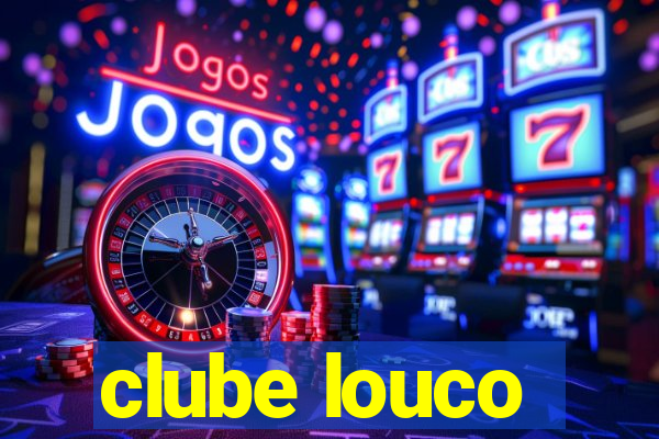 clube louco