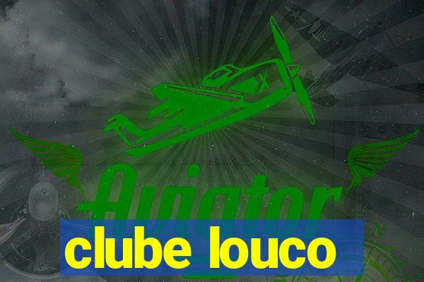 clube louco