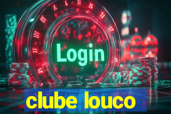 clube louco