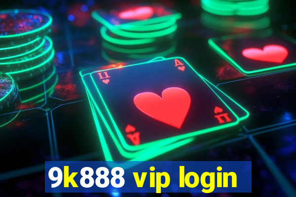 9k888 vip login