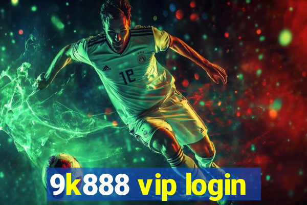 9k888 vip login