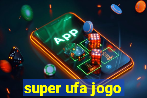 super ufa jogo