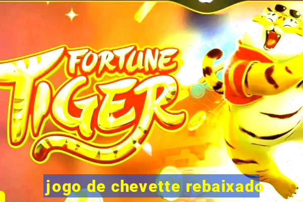 jogo de chevette rebaixado