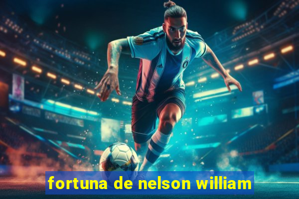 fortuna de nelson william