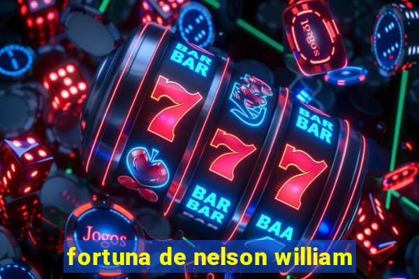 fortuna de nelson william